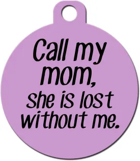 Funny Dog Cat Pet ID Tags - Add Your Contact Information, Customize Colors (Call Mom She's Lost Without Me)